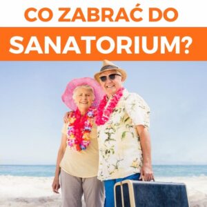 Co zabrać do sanatorium? 15 niezbędnych rzeczy, które warto mieć przy sobie